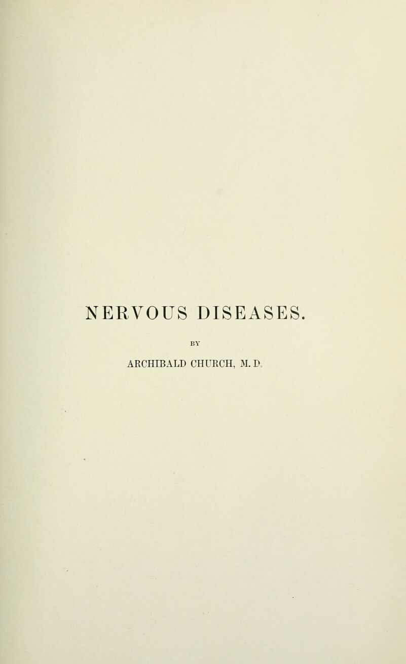 NERVOUS DISEASES BY ARCHIBALD CHURCH, M. D,