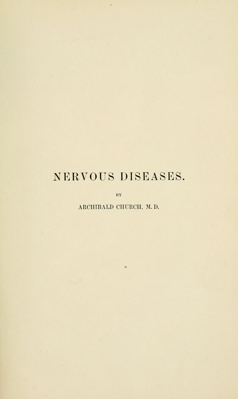 NERVOUS DISEASES BY ARCHIBALD CHURCH, M. D.