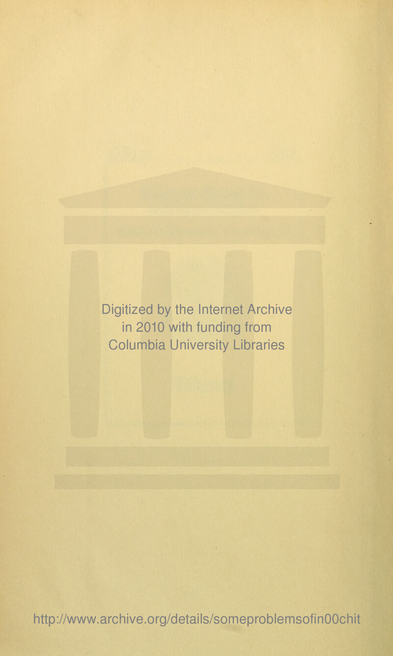 Digitized by the Internet Archive in 2010 with funding from Columbia University Libraries http://www.archive.org/details/someproblemsofinOOchit