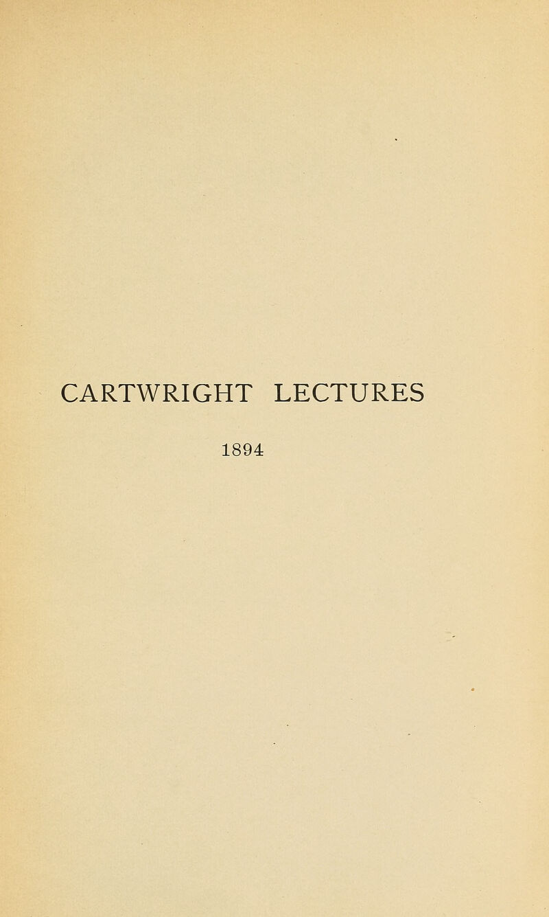 CARTWRIGHT LECTURES 1894