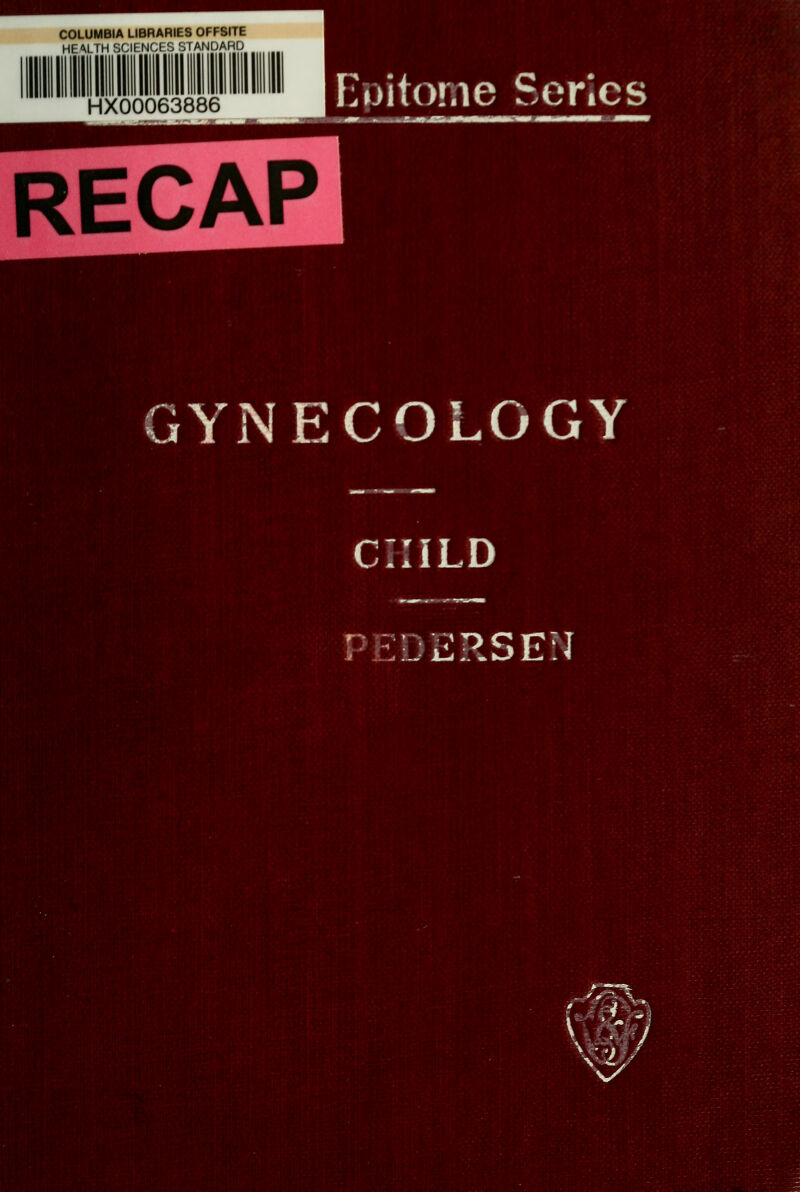 COLUMBIA LIBRARIES OFFSITE HEALTH SCIt NCtS STANDAFhO HX00063886 nuitorne Series RECAP GYNECOLOGY CHILD PED^RSEiI