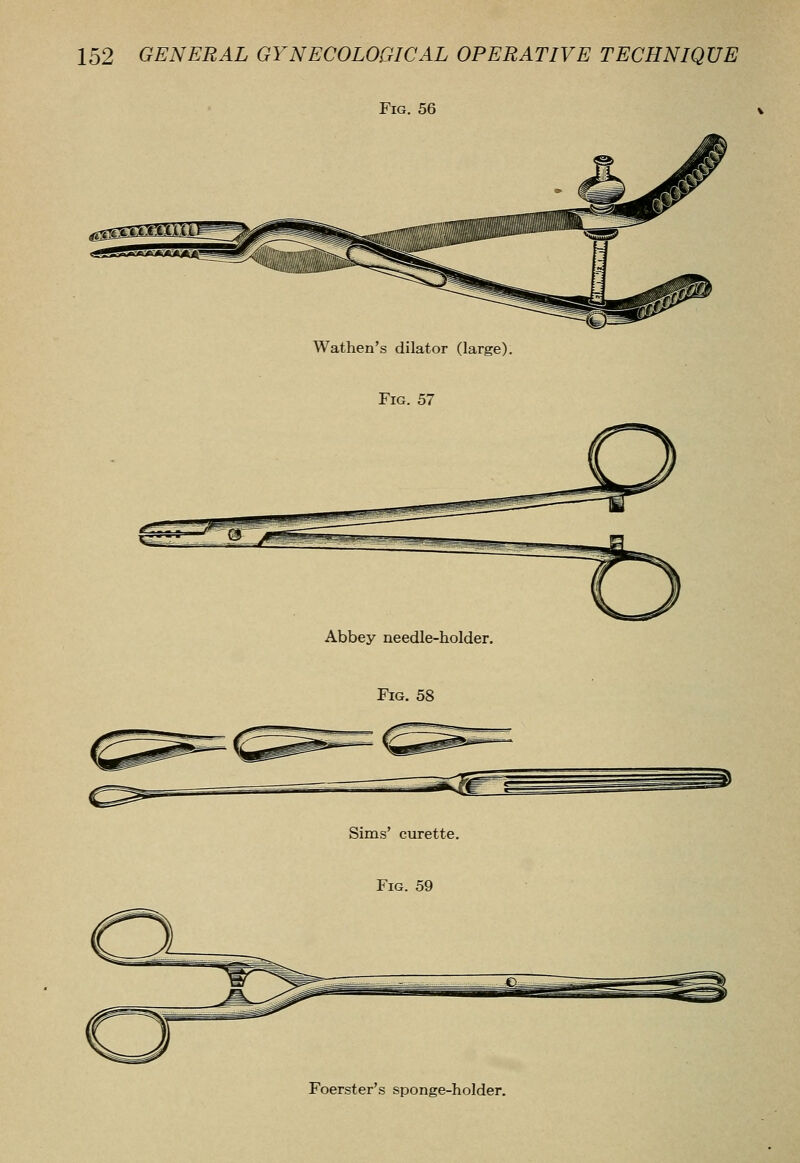 Fig. 56 Wathen's dilator (large). Fig. 57 Abbey needle-holder. Fig. 58 Foerster's sponge-holder.