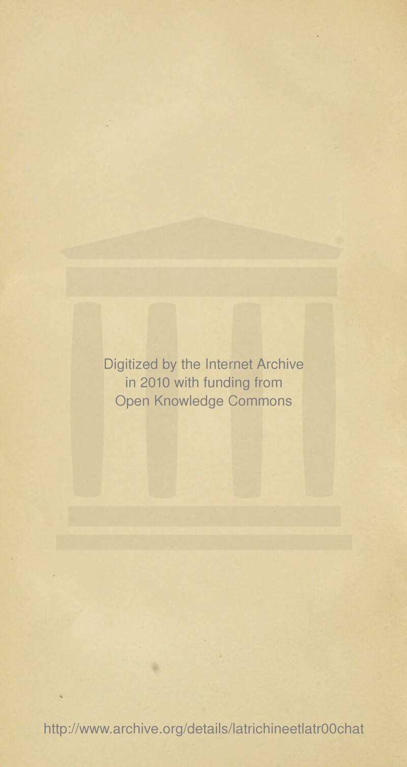 Digitized by the Internet Archive in 2010 witii funding from Open Knowledge Gommons http://www.archive.org/details/latrichineetlatrOOchat