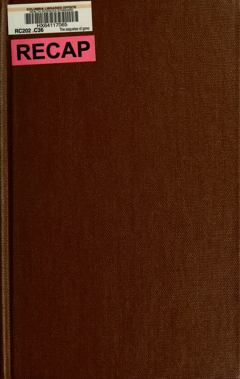^H^ErT^H'tcVE^N^cflgBg HX64117065 RC202 .C36 The sequelae ot gono