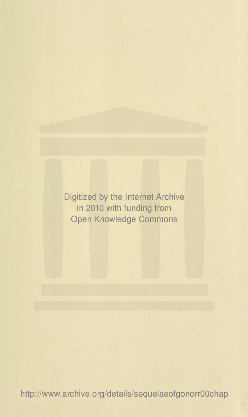 Digitized by tine Internet Arciiive in 2010 witii funding from Open Knowledge Commons http://www.archive.org/details/sequelaeofgonorrOOchap