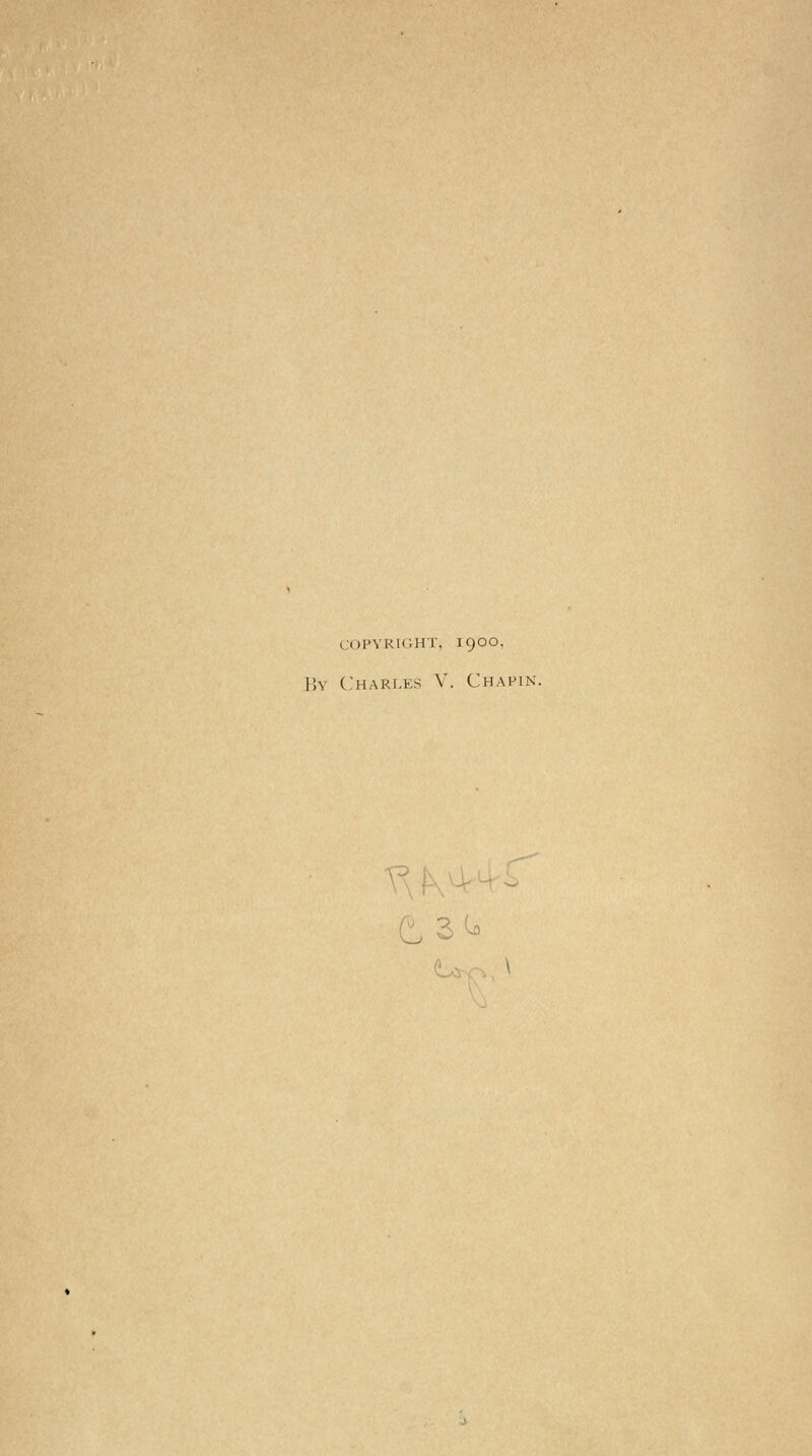 COPYRIGHT, 1900, By Charles V. Chapin. su 1