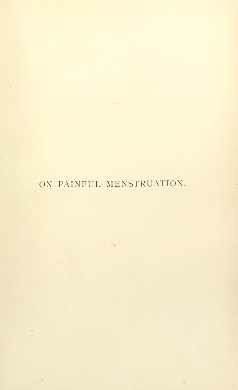 ON PAINFUL MENSTRUATION,