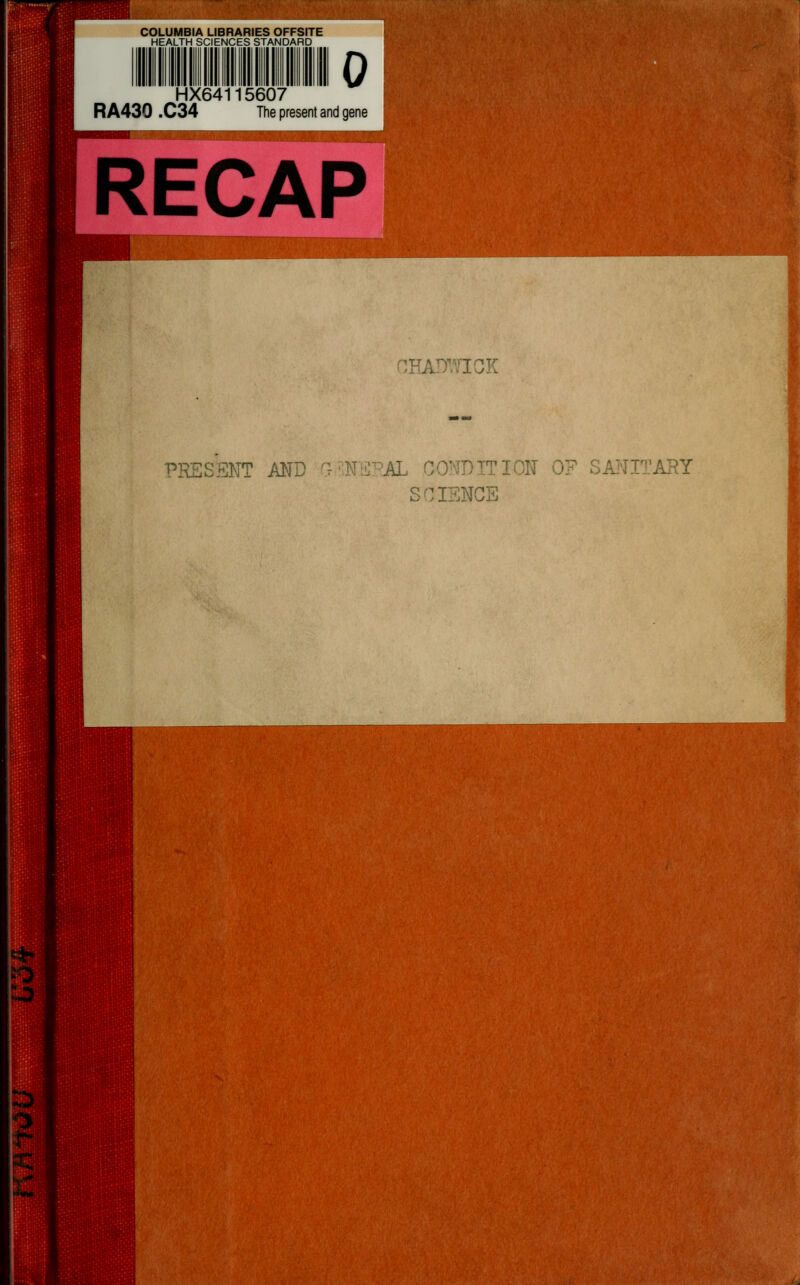 COLUMBIA LIBRARIES OFFSITE HEALTH SCIENCES STANDARD 0 HX64115607 RA430 .C34 The present and gene RECAP OHADYJIGK PRESENT AND ^ ^NIC^AL CONDITION 0? SANr^AJ^Y SCIENCE