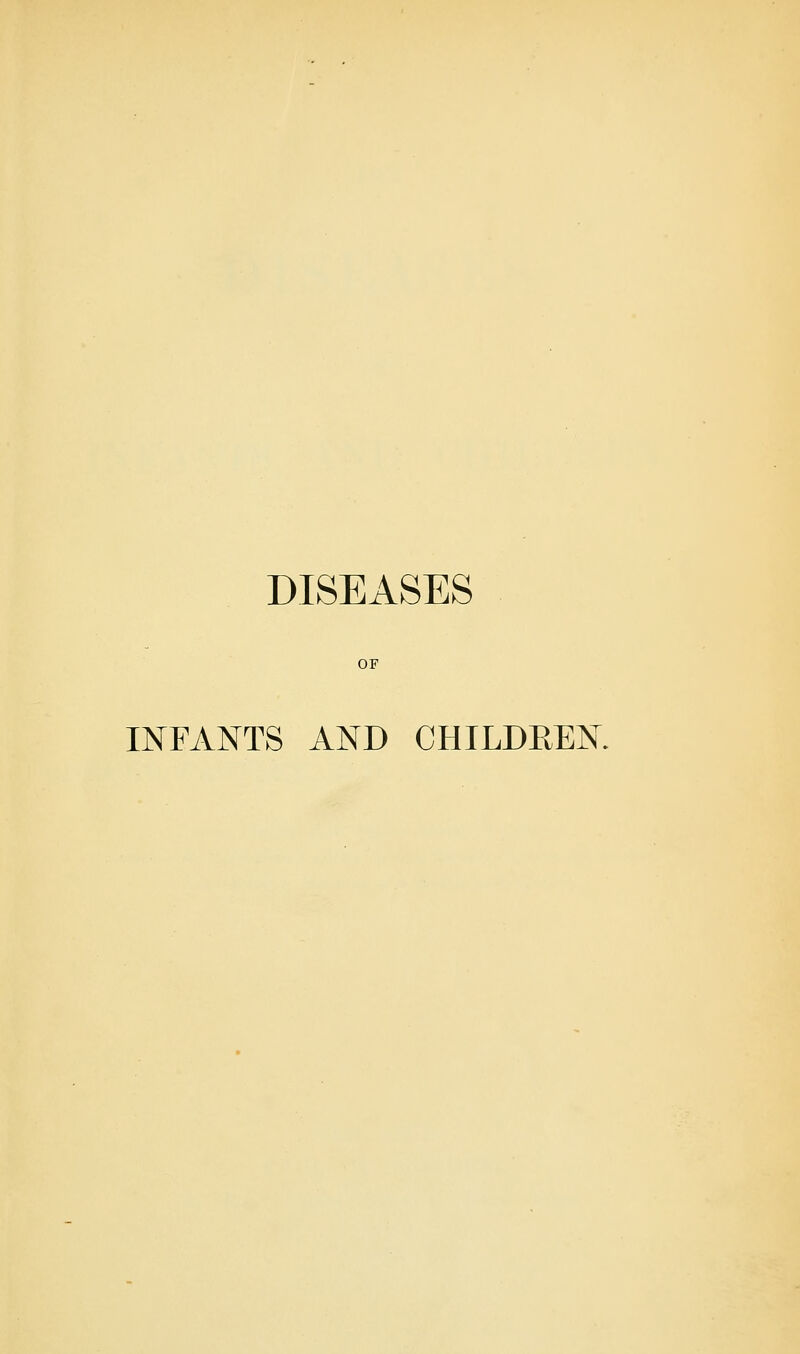 DISEASES OF INFANTS AND CHILDREN