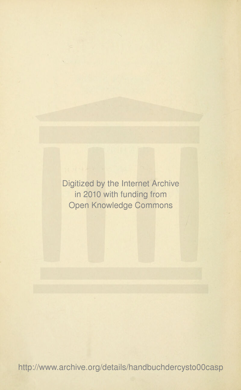 Digitized by the Internet Archive in 2010 with funding from Open Knowledge Commons http://www.archive.org/details/handbuchdercystoOOcasp