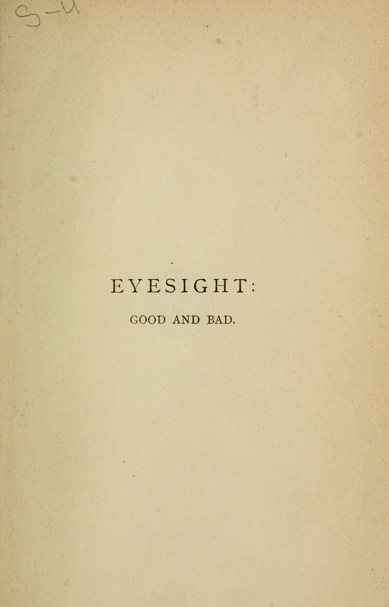 EYESIGHT GOOD AND BAD.