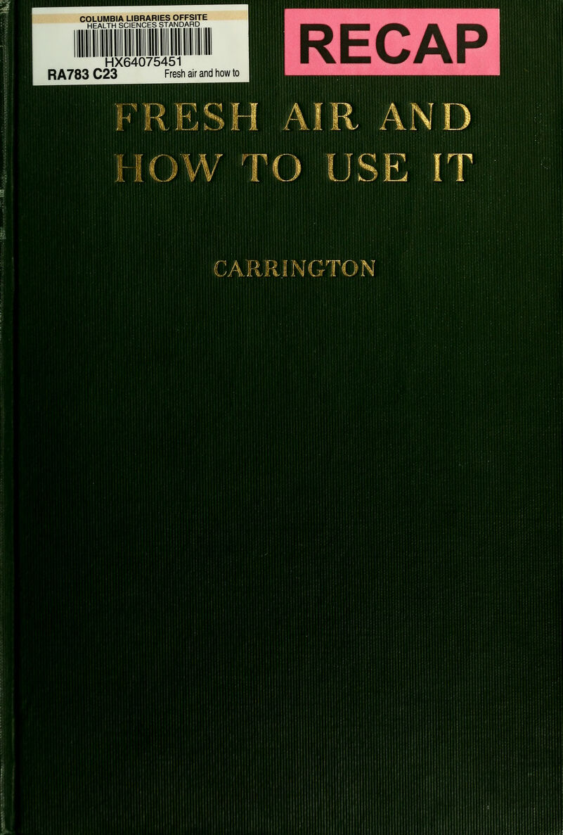 COLUMBIA LIBRARIES OFFSITE HEALTH SCIENCES STANDARD HX64075451 R A783 C23 Fresh air and how to RECAP RE iHm .J' \. m ilk. :.m CARRiNGTON Hi'. ''.'['