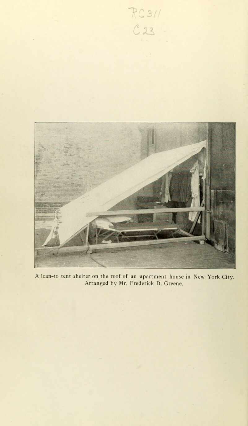 ic -i I' A lean-to tent shelter on the roof of an apartment house in New York City. Arranged by Mr. Frederick D. Greene.