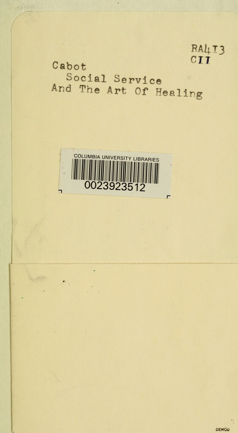 PAUT3 Cabot Social Service And The Art Of Healing I^OLUMBIA UNIVERSITY LIBRAR 1^ 0023923512