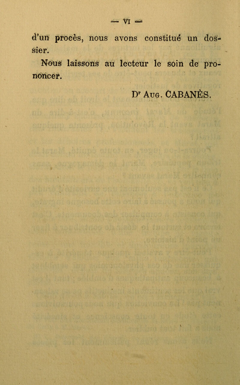 «_ ^1 âuâ d*un procès, nous avons constitué un dos- sier. Nous laissons au lecteur le soin de pro- noncer.