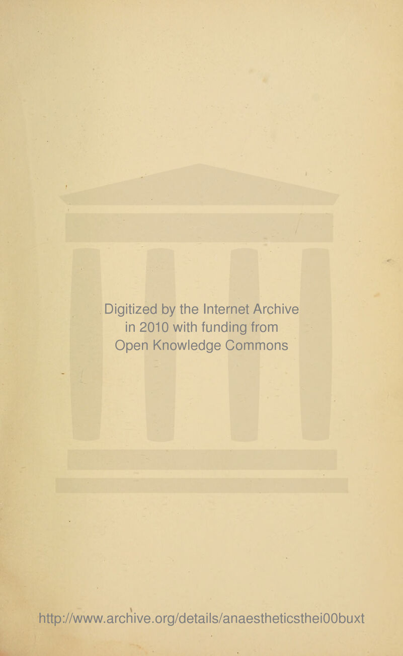 Digitized by the Internet Archive in 2010 with funding from Open Knowledge Commons http://www.archive.org/details/anaestheticstheiOObuxt