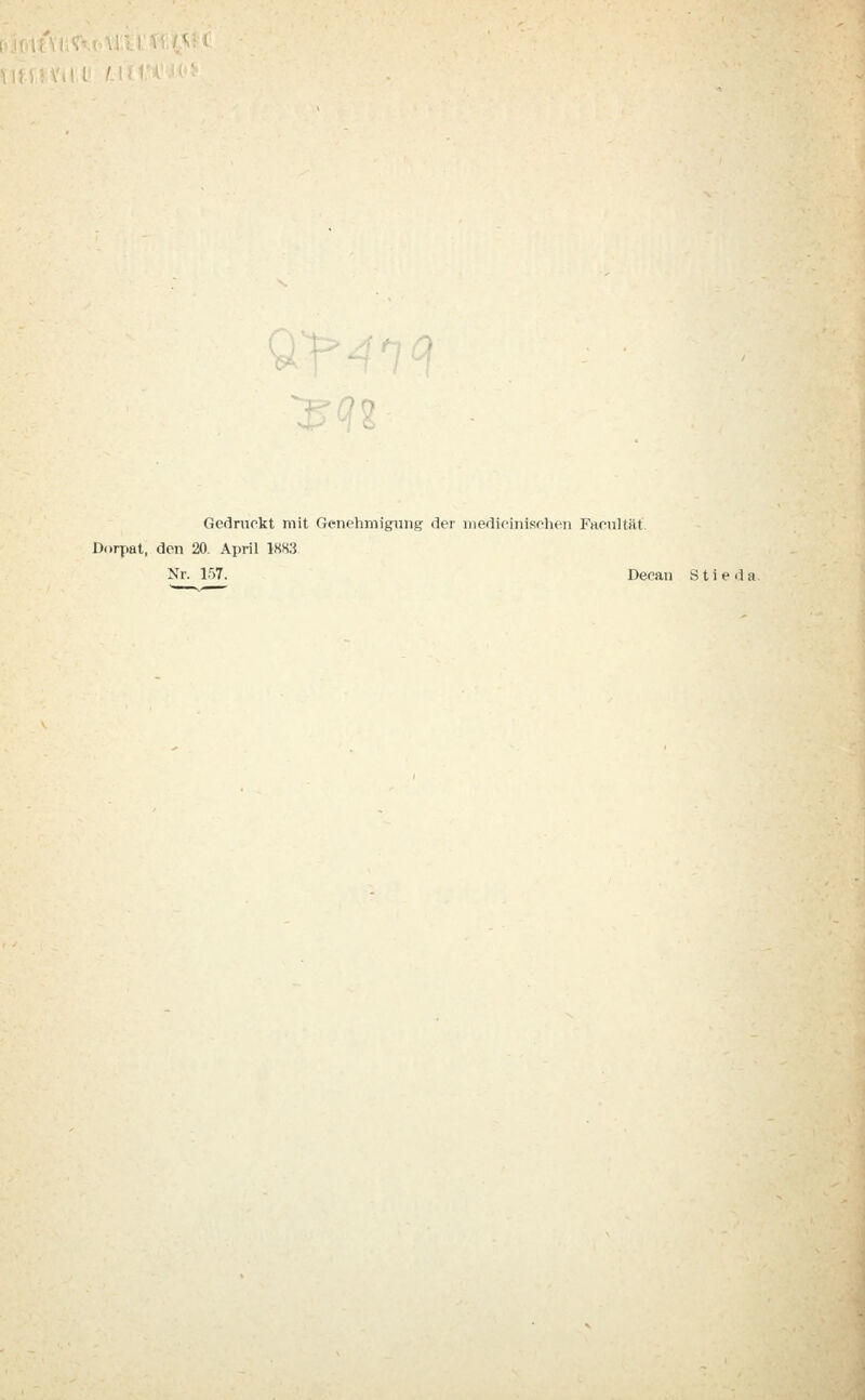 Gedruckt mit Genehmigung der medicinischen Facultät Dorpat, den 20. April 1883 Nr. 157. Decan Stieda.