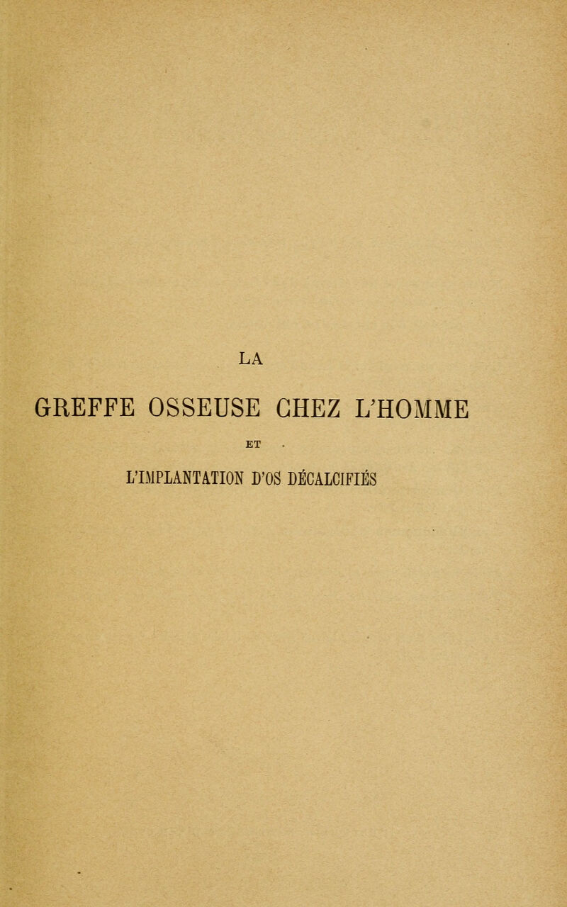 GREFFE OSSEUSE CHEZ L'HOMME ET L'IMPLANTATION D'OS DÉCALCIFIÉS