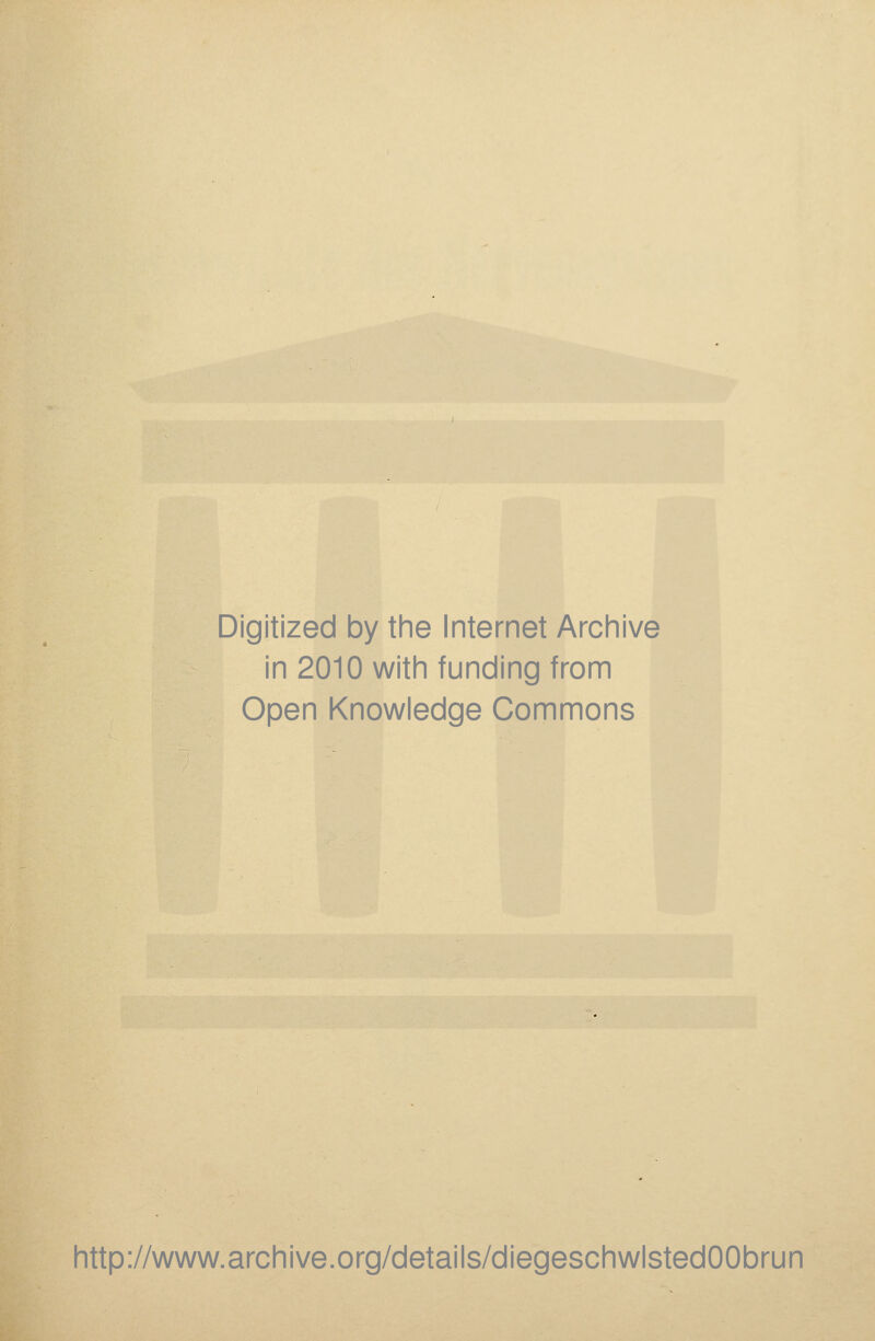 Digitized by the Internet Archive in 2010 with funding from Open Knowledge Commons http://www.archive.org/details/diegeschwlstedOObrun