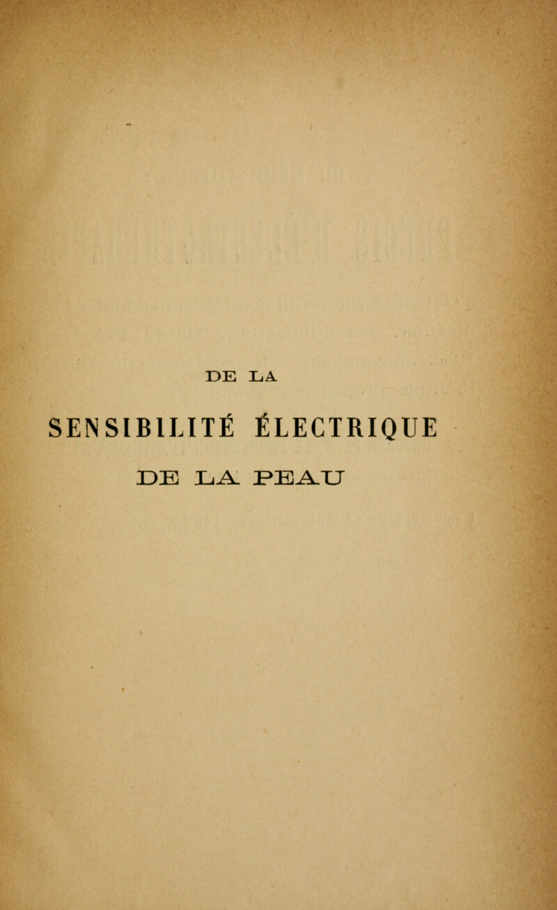 DE LA SENSIBILITÉ ÉLECTRIQUE DE LA PEAU