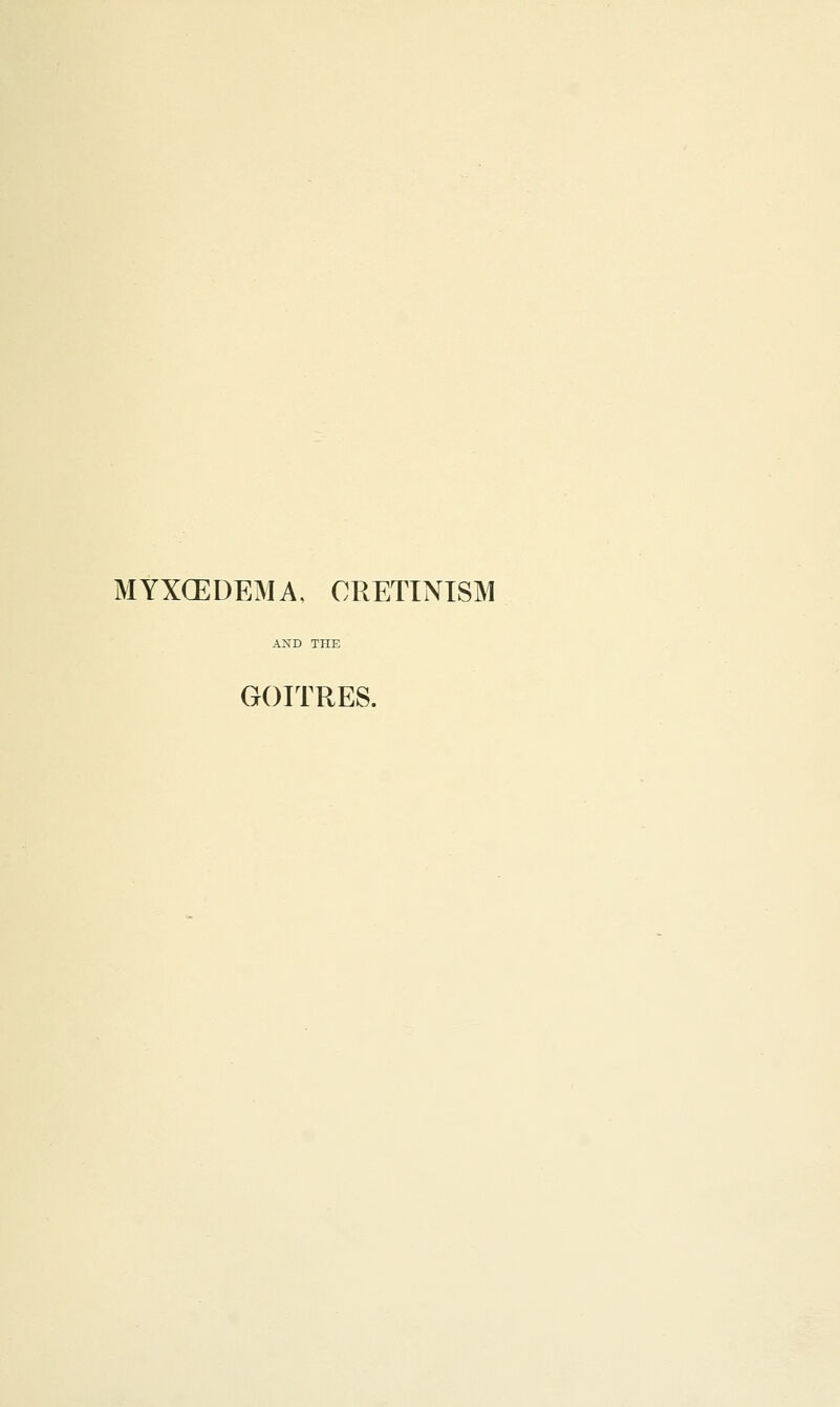 MYXCEDEMA, CRETINISM GOITRES.