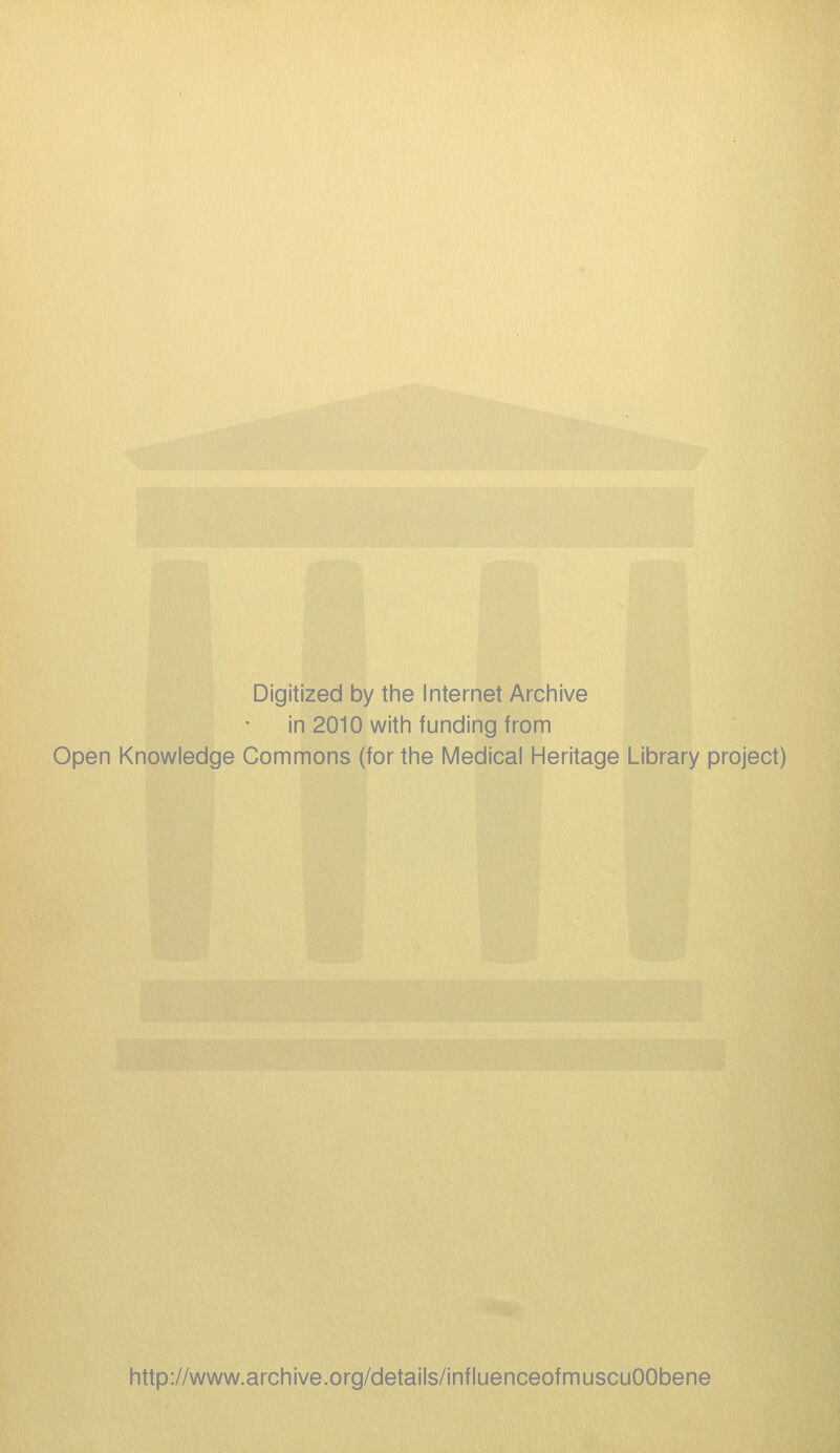 Digitized by the Internet Archive in 2010 with funding from Open Knowledge Commons (for the Medical Heritage Library project) http://www.archive.org/details/influenceofmuscuOObene