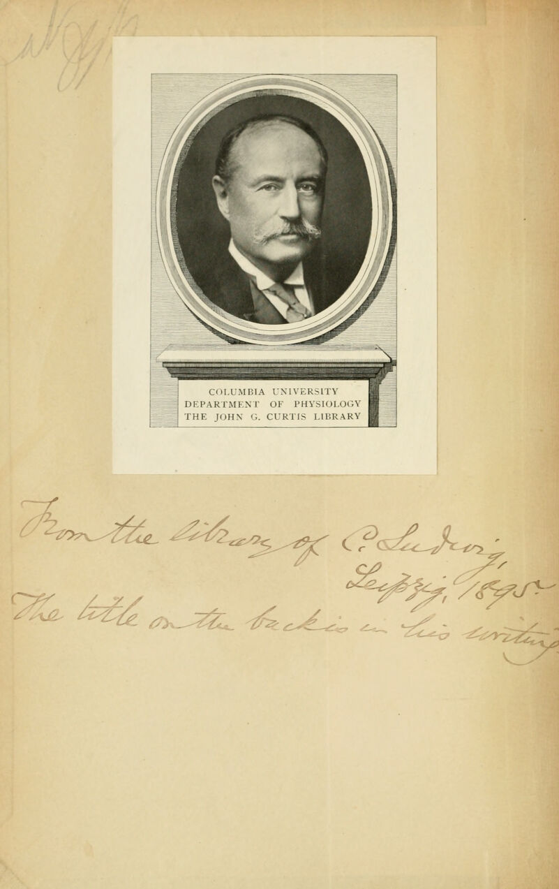 COLUMBIA UNIVERSITY DEPARTMENT OF PHYSIOLOGY THE JOHN G. CURTIS LIBRARY ' <-2?>=>^é«L ^^^^^t^' c ; T77 %e, £££^^^ ^_^l ^f. ryj^- ^y>.