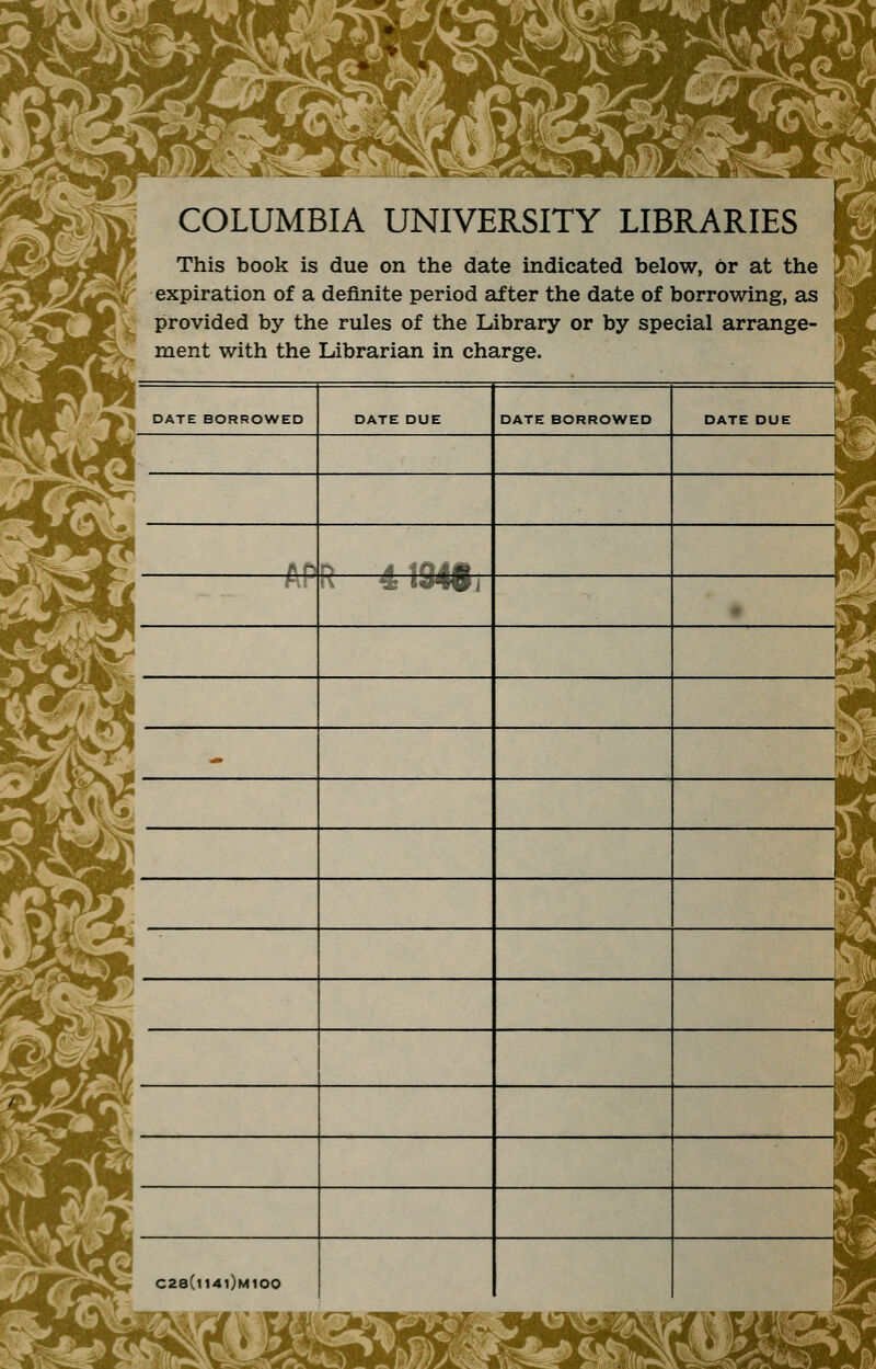 Vv II ism COLUMBIA UNIVERSITY LIBRARIES This book is due on the date indicated below, or at the g expiration of a definite period after the date of borrowing, as f provided by the rules of the Library or by special arrange- ment with the Librarian in charge. DATE BORROWED tSL UP- DATE DUE DATE BORROWED DATE DUE SK*