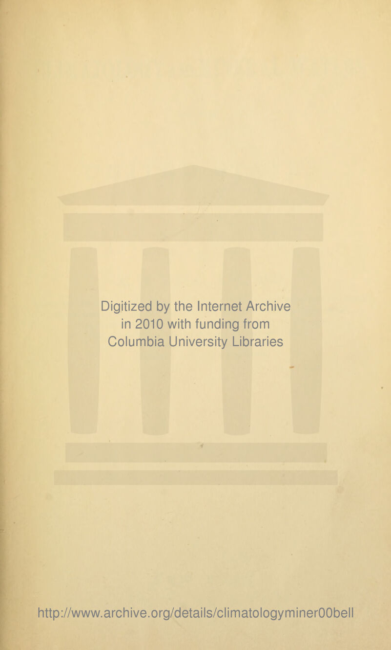 Digitized by the Internet Archive in 2010 with funding from Columbia University Libraries http://www.archive.org/details/climatologyminerOObell