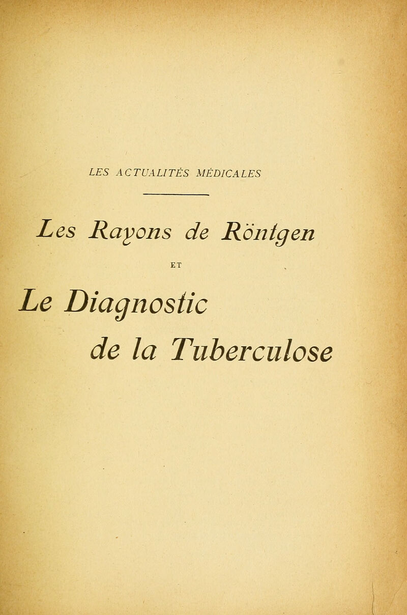 Les Rayons de Rbntgen ET Le Diagnostic de la Tuberculose