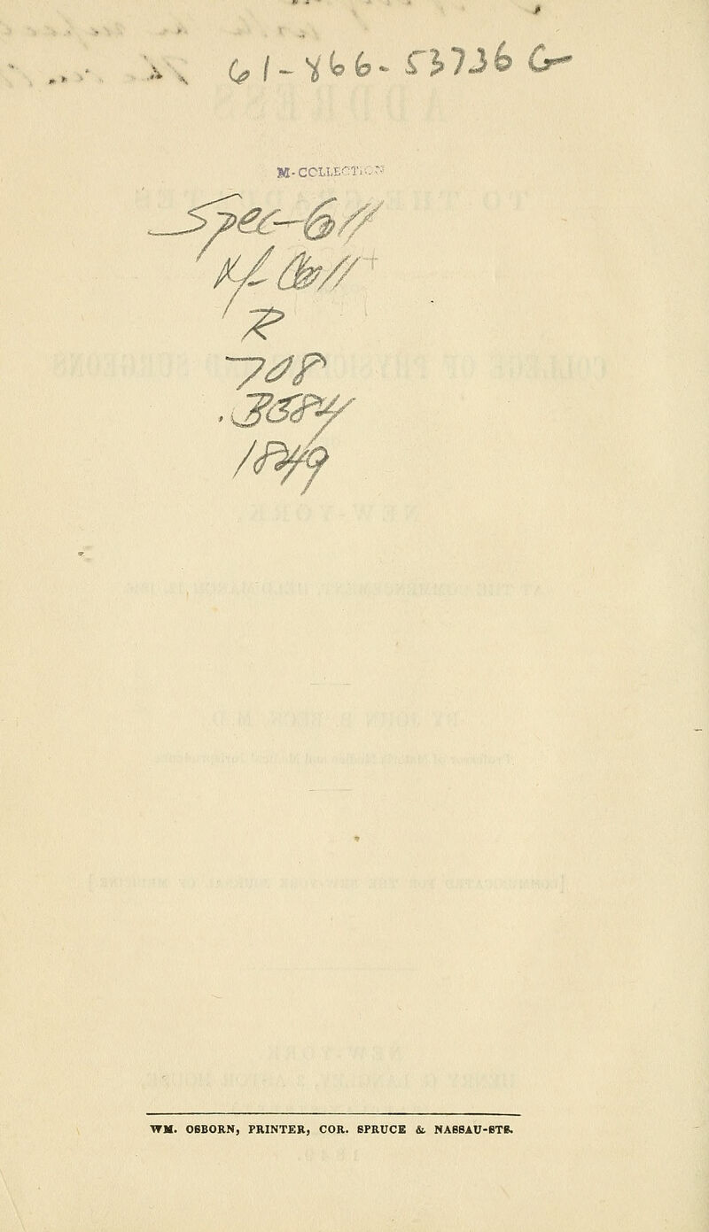 <, i~i<oi>* £3?j6 o M-CCLI.E ^S7>ec- >7>t /Ufa// ■ ^J&fJ TTM. OSBORN, PRINTER, COR. SPRUCE & NASSAU-BTB.
