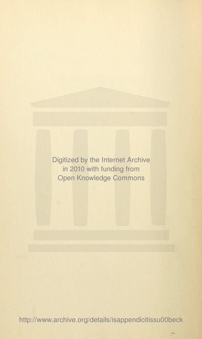 Digitized by the Internet Archive in 2010 with funding from Open Knowledge Commons http://www.archive.org/details/isappendicitissuOObeck