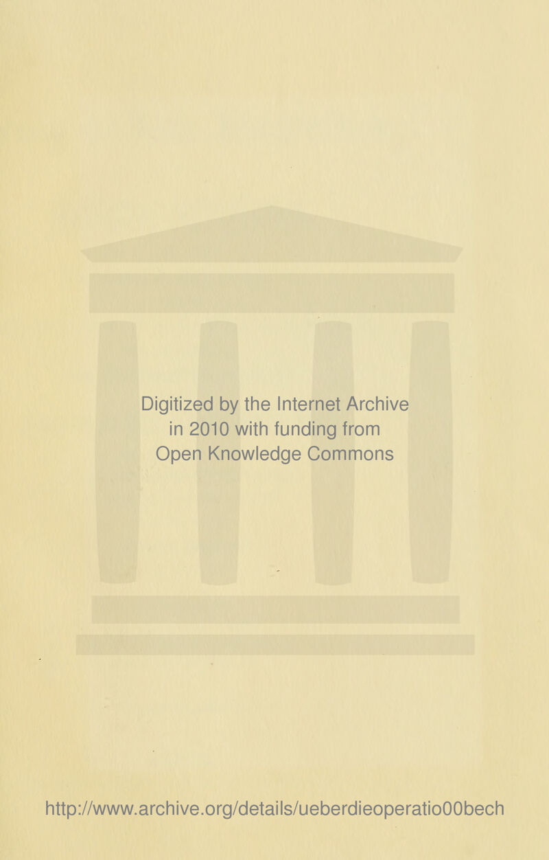 Digitized by the Internet Archive in 2010 with funding from Open Knowledge Commons http://www.archive.org/details/ueberdieoperatioOObech