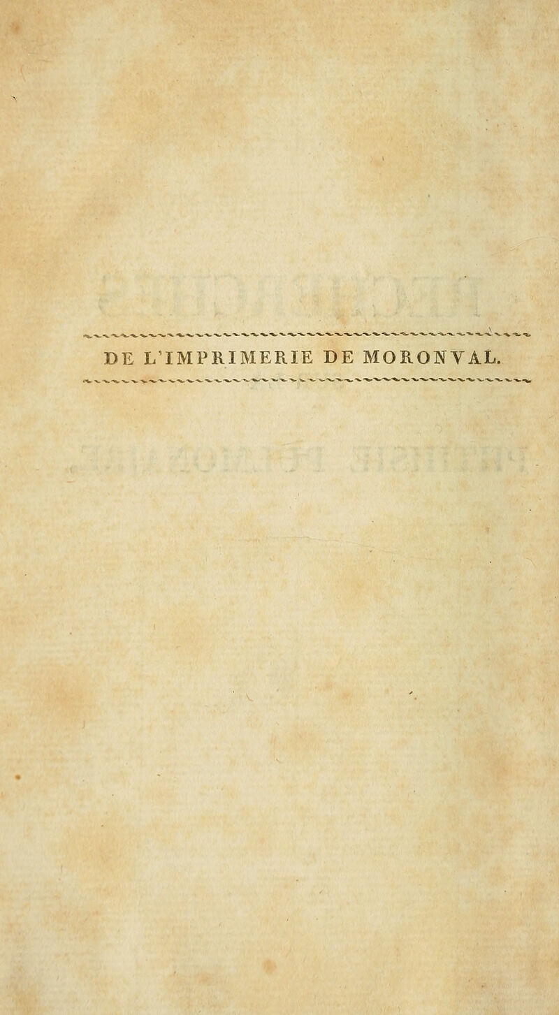 DE L'IMPRIMERIE DE MORONVAL.