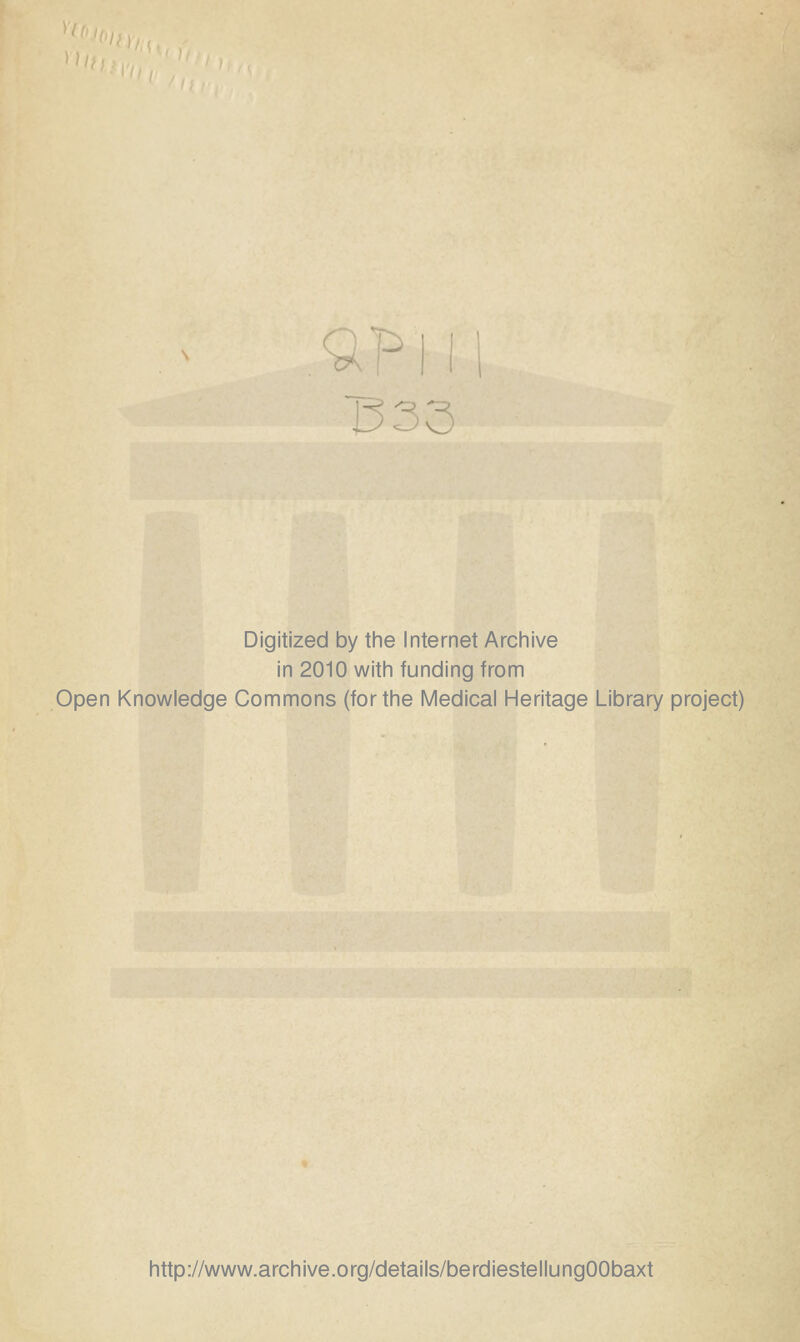 T333 Digitized by the Internet Archive in 2010 witli funding from Open Knowledge Commons (forthe Medical Heritage Library project) http://www.archive.org/details/berdiestellungOObaxt