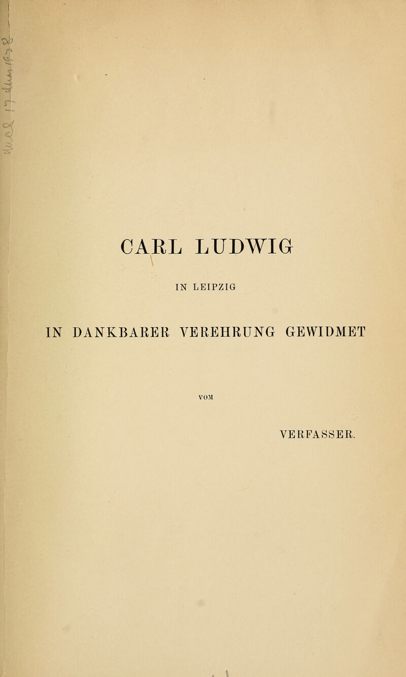 4 CARL LUDWIG IN LEIPZIG IN DANKBARER VEREHRUNG GEWIDMET VOM VERFASSER.