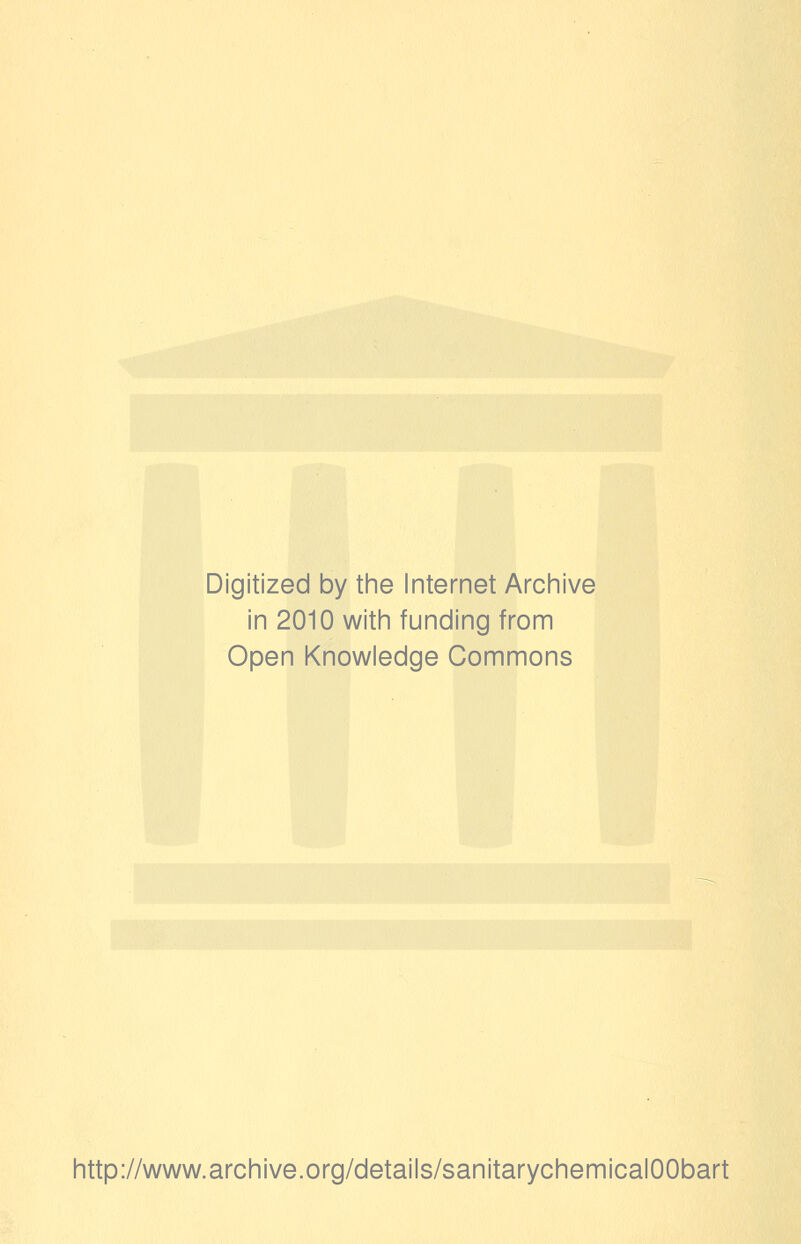 Digitized by the Internet Archive in 2010 with funding from Open Knowledge Commons http://www.archive.org/details/sanitarychemicalOObart