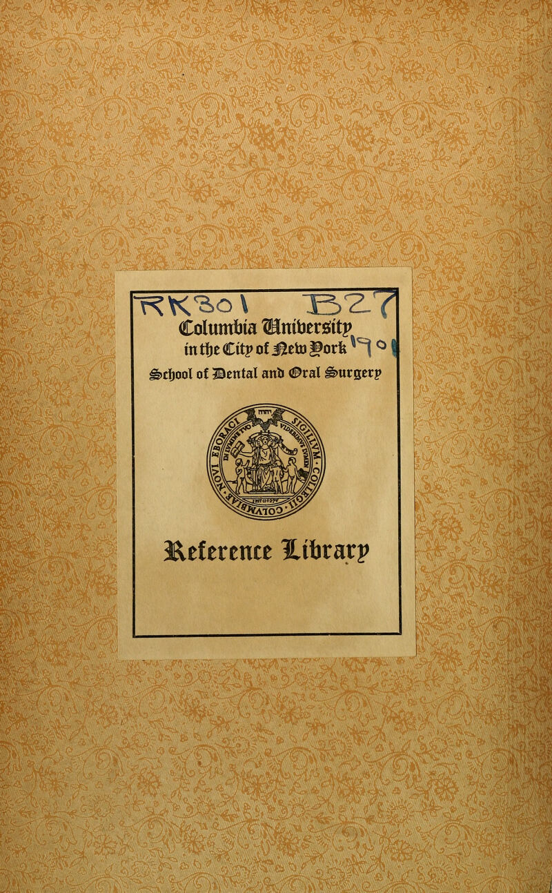 ■'■titiiiW! Columto®[mbergitj> in m €itv of i^etoJ |9arfe ^^ <^ I ^cfjool of Bcntal anii 0tal burger? J^eference Hibrarp Uh. ^l%^2 ?iVMcl