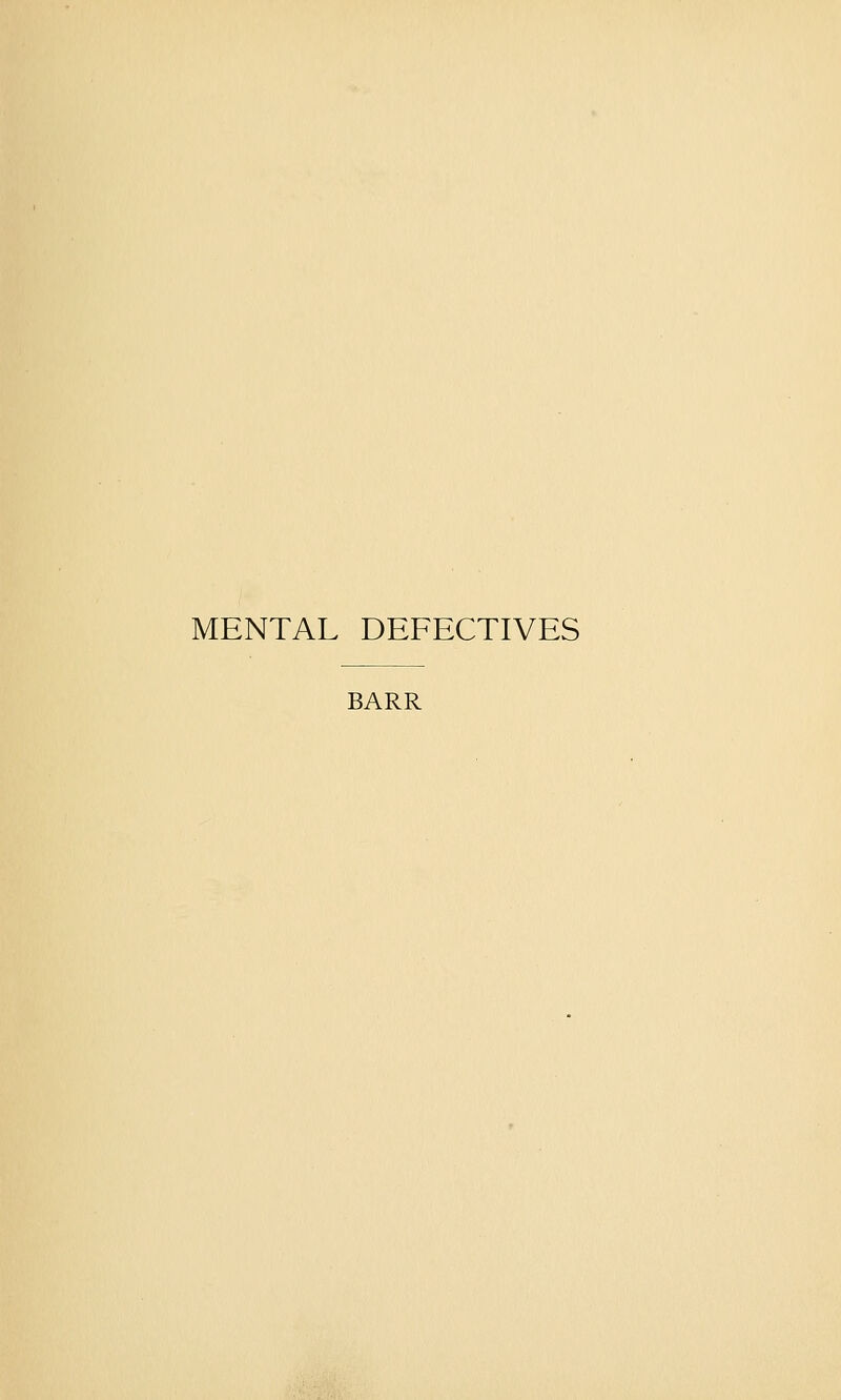 MENTAL DEFECTIVES BARR