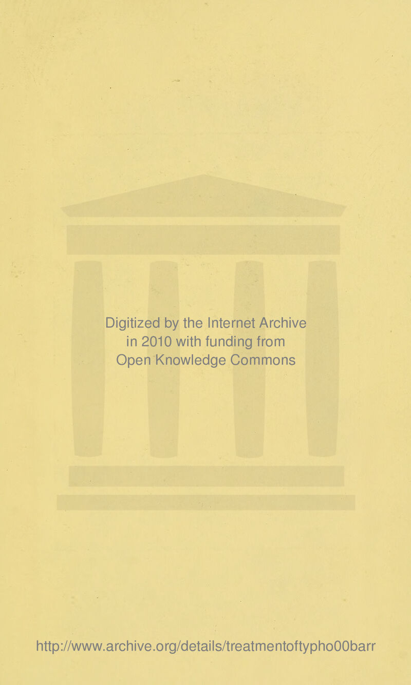 Digitized by the Internet Arciiive in 2010 with funding from Open Knowledge Commons http://www.archive.org/details/treatmentoftyphoOObarr