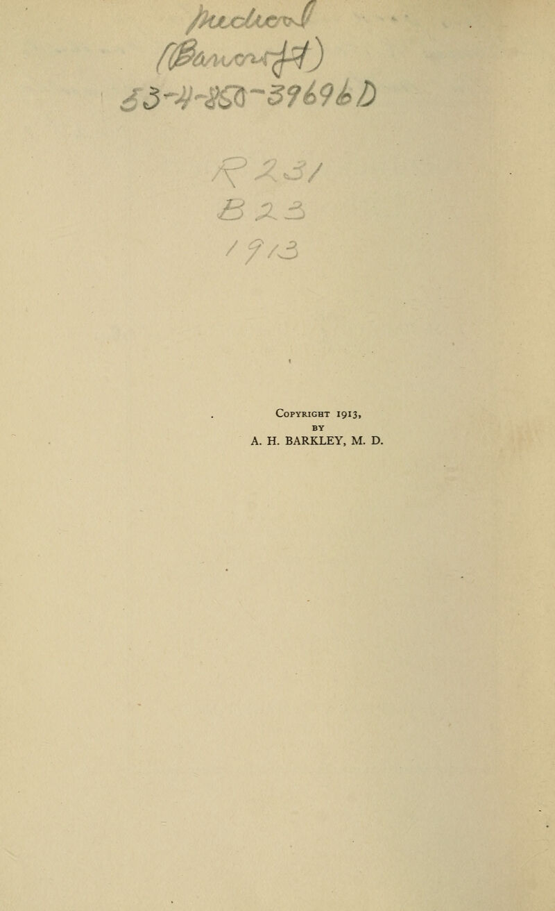 & Xfi //-3 Copyright 1913, BY A. H. BARKLEY, M. D.