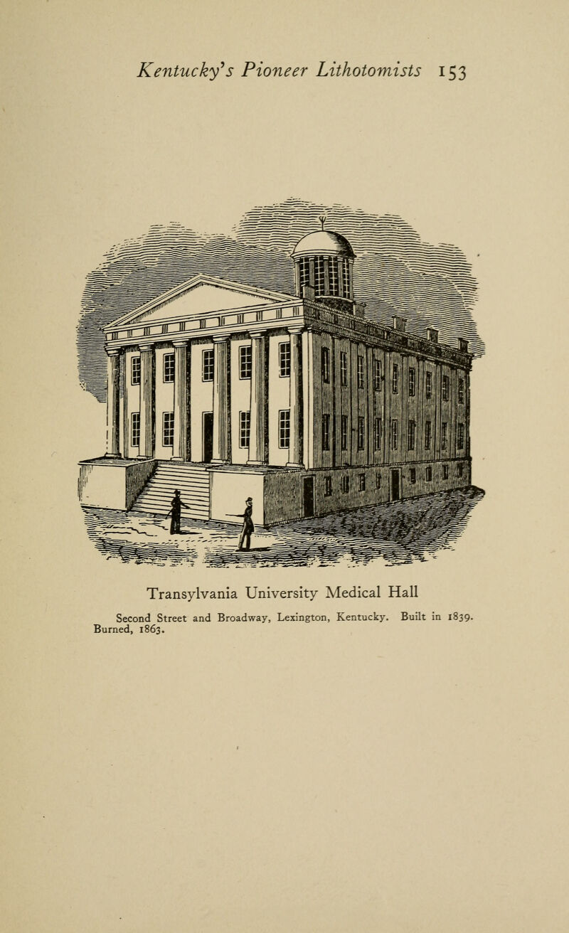 Transylvania University Medical Hall Second Street and Broadway, Lexington, Kentucky. Built in 1839. Burned, 1863.