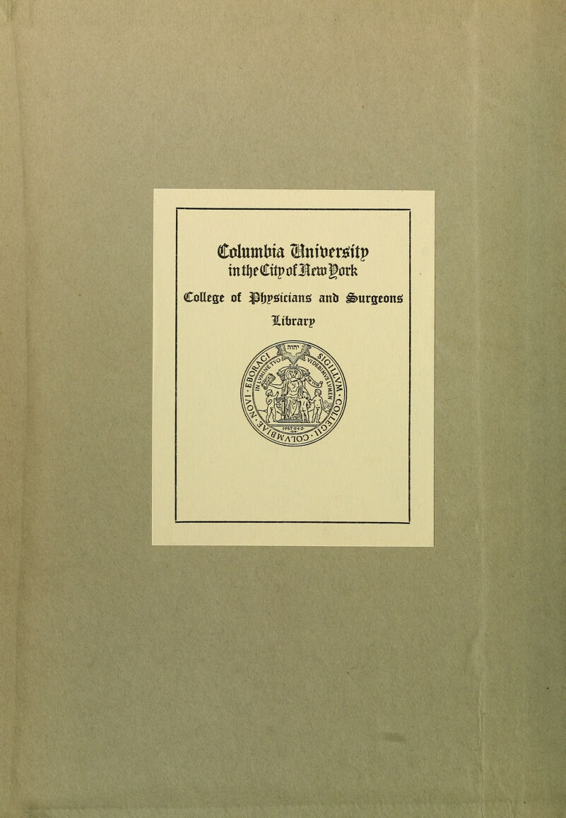 Columbia ®nttJem'tp intljeCttpüfilmgörk CoUcge üi ^ijpsücianö anb ^urgeonö