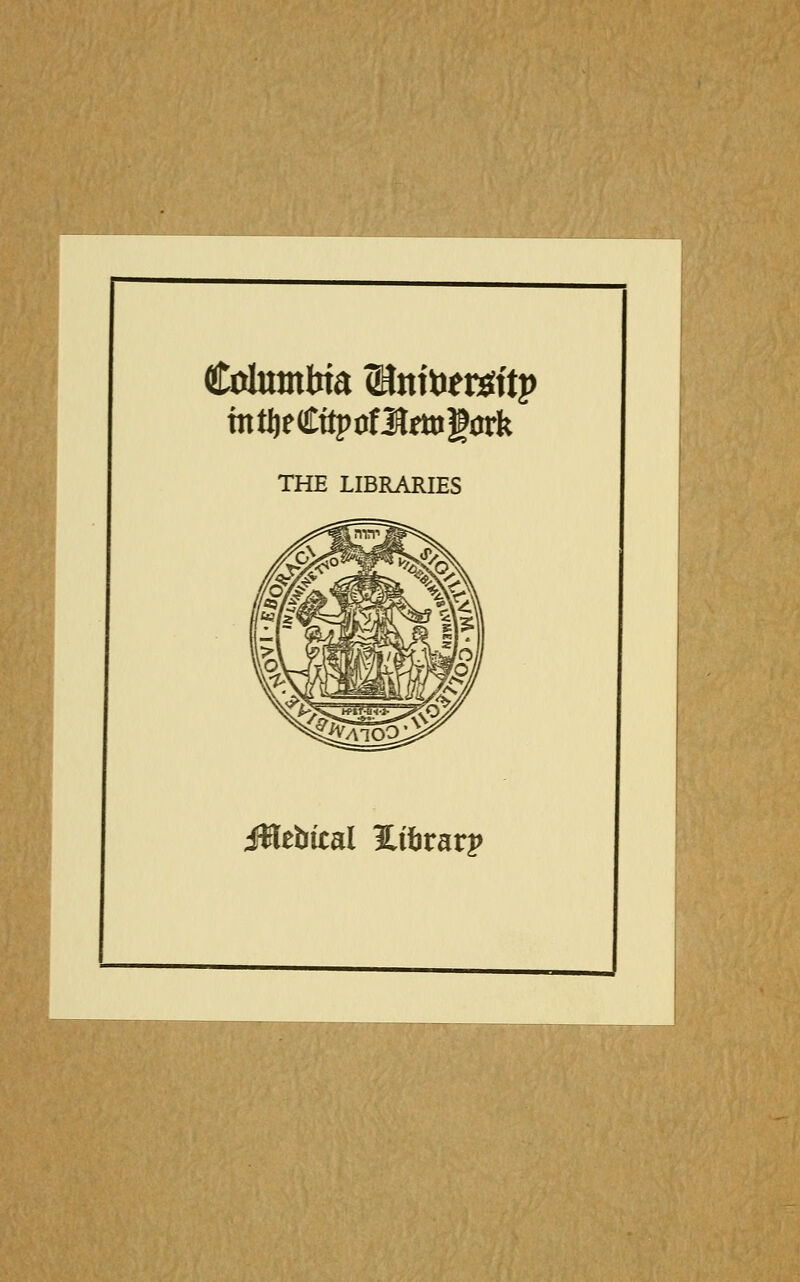 Columbia ©nitiem'tp mt^eCttpof3Jdtig0rk THE LIBRARIES iHebiral ILibrari*