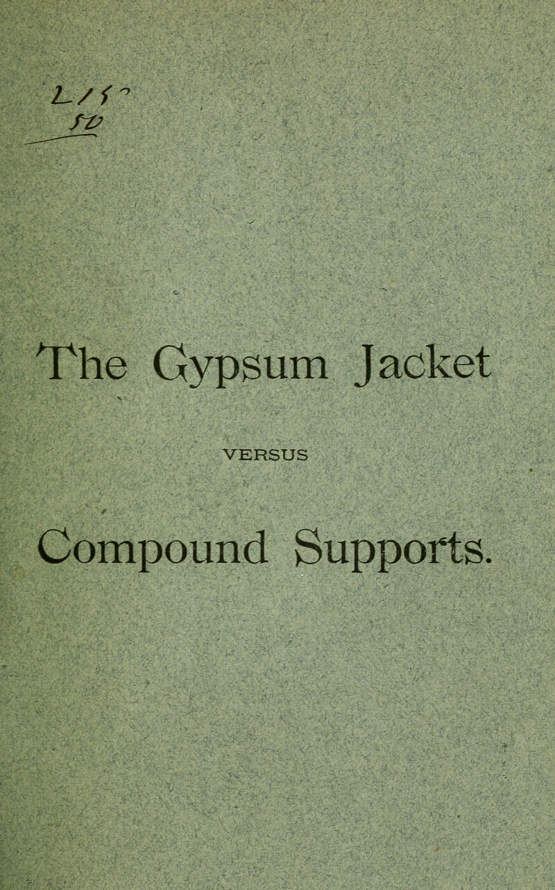 2- / i The Gypsum Jacket VERSUS Compound Supports.