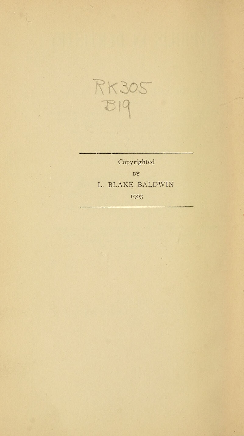 Copyrighted BY L. BLAKE BALDWIN 1903