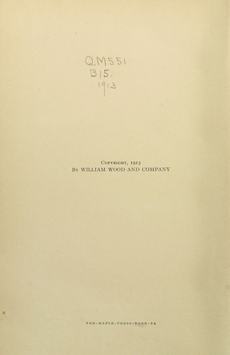 Copyright, 1913 By WILLIAM WOOD AND COMPANY THE.MAPLE.PRESS-YORK.PA