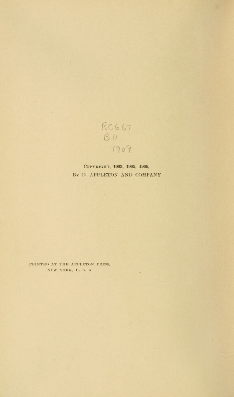 6// Copyright. 1903, 1905, 1909, By D. APPLETON AND COMPANY rUINTKO AT THK APIT.KTON PKKSS, NKW YORK, U. K. A.