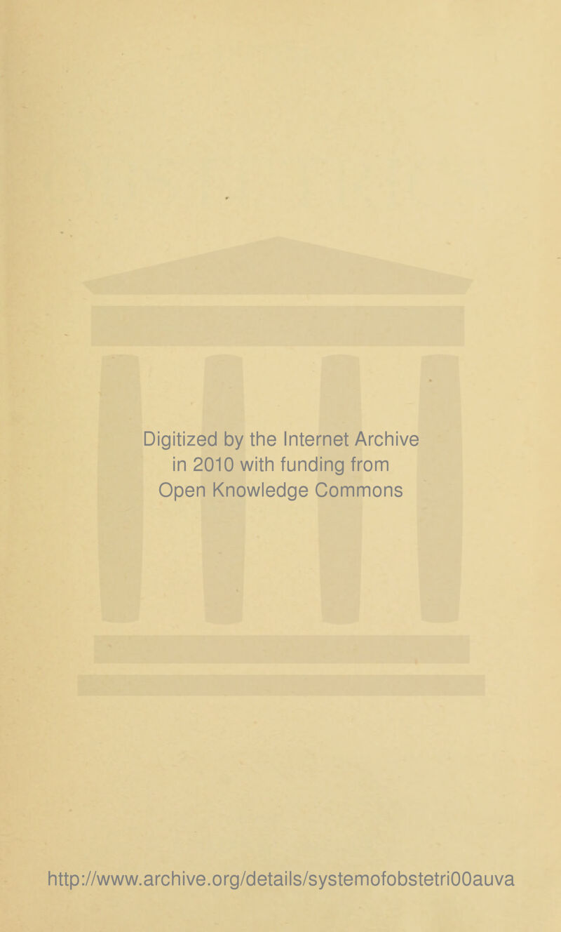 Digitized by the Internet Archive in 2010 with funding from Open Knowledge Commons http://www.archive.org/details/systemofobstetriOOauva