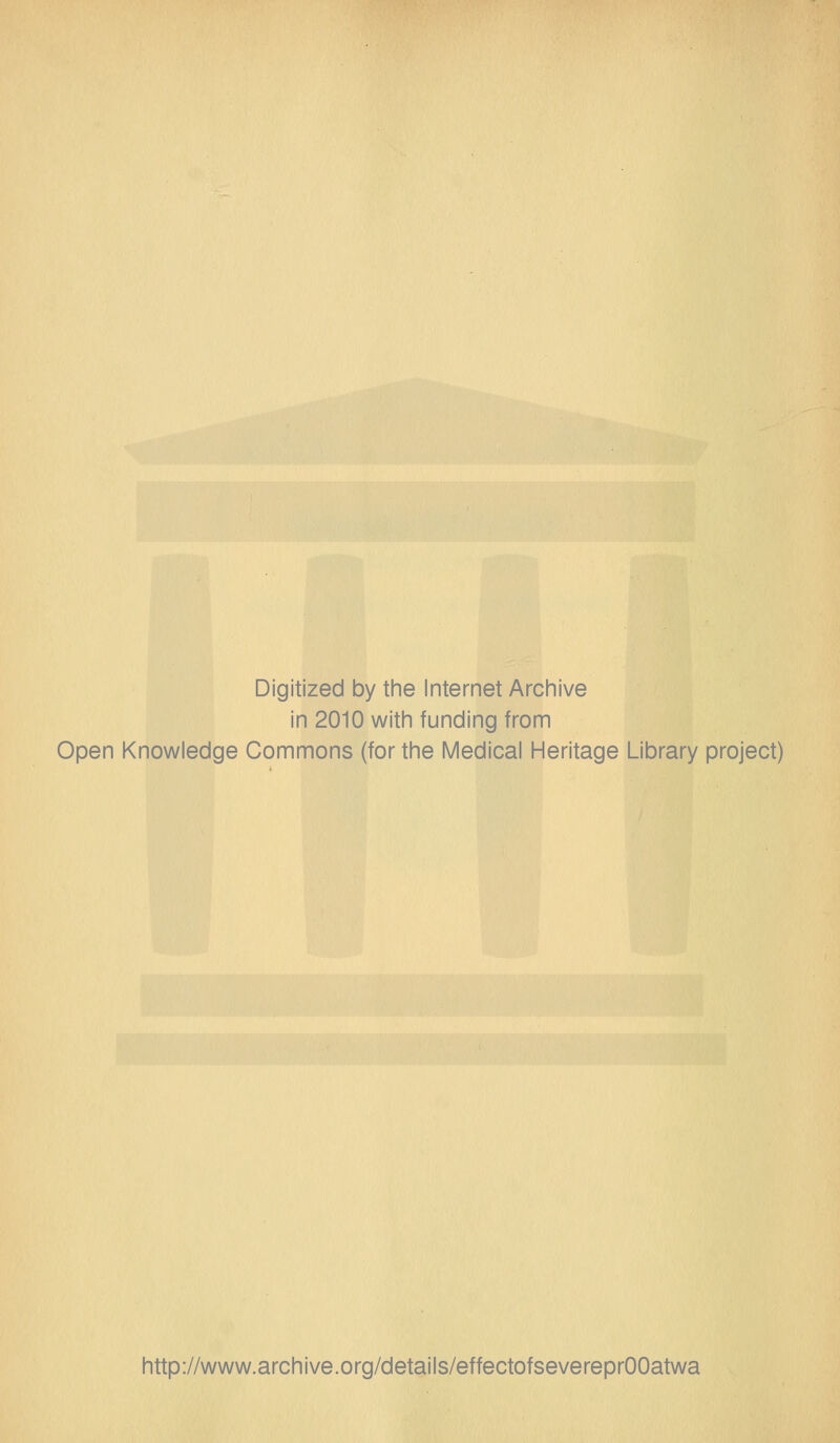 Digitized by the Internet Archive in 2010 with funding from Open Knowledge Commons (for the Medical Heritage Library project) http://www.archive.org/details/effectofsevereprOOatwa